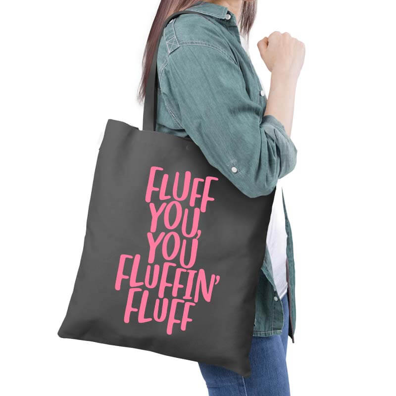 Fluff You, You Fluffin' Fluff Funny Saracastic Quote Multipurpose Printed Canvas Tote Bag-thesqueakystore.myshopify.com