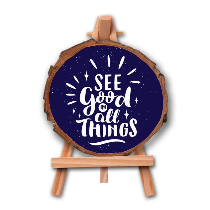 See Good In All Things- Positive Quote Printed Wooden Slice With Canvas Stand - The Squeaky Store