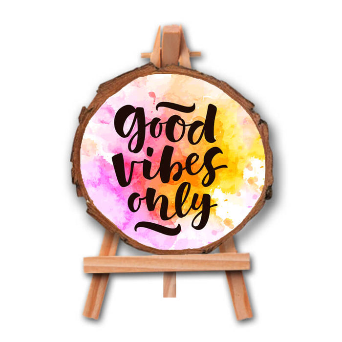 Good Vibes Only - Positive Inspirational Quote Printed Wooden Slice With Canvas Stand - The Squeaky Store
