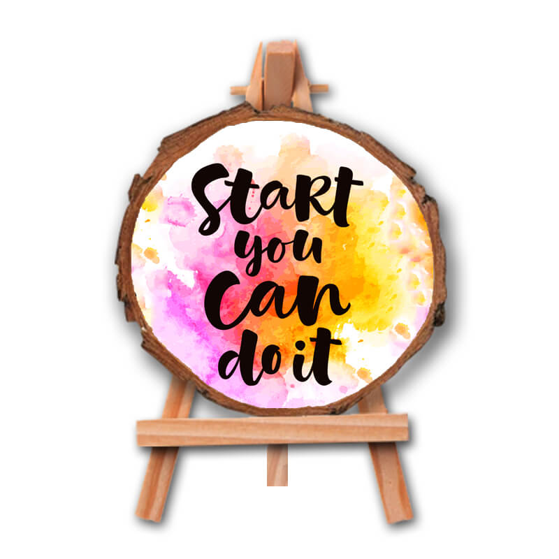 Start You Can - Positive Inspirational Quote Printed Wooden Slice With Canvas Stand - The Squeaky Store
