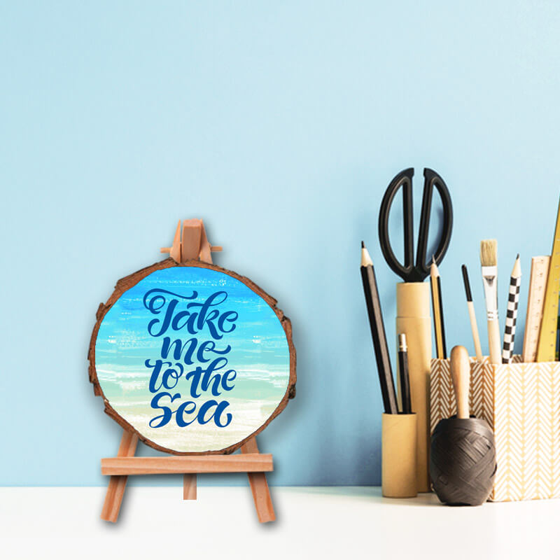Take Me To The Sea- Positive Inspirational Quote Printed Wooden Slice With Canvas Stand - The Squeaky Store
