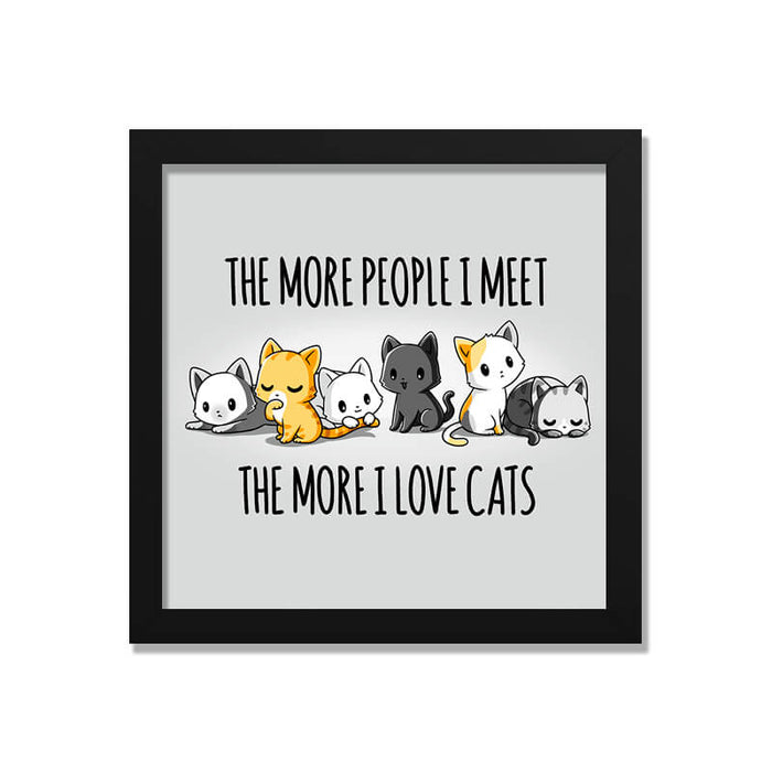 The More People I Meet Cute Cat Animal Lover Quote Wall Art Frame - The Squeaky Store