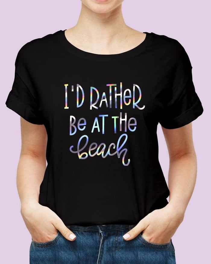 I'd Rather Be At The Beach Sea Lover Quote Holographic Print Unisex Tshirt - The Squeaky Store