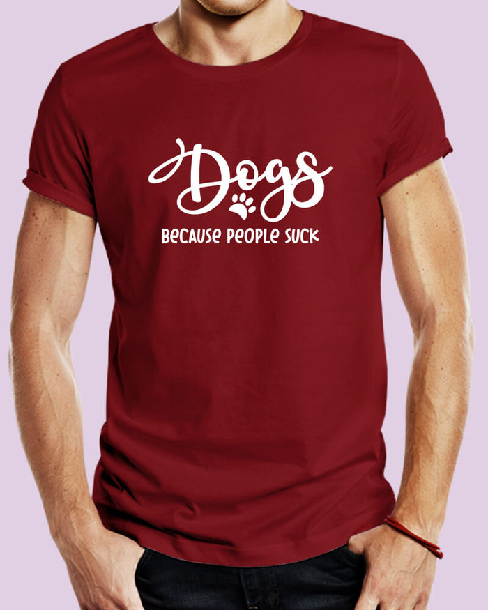 DOGS Because People Suck Funny Quote Unisex Tshirt - The Squeaky Store