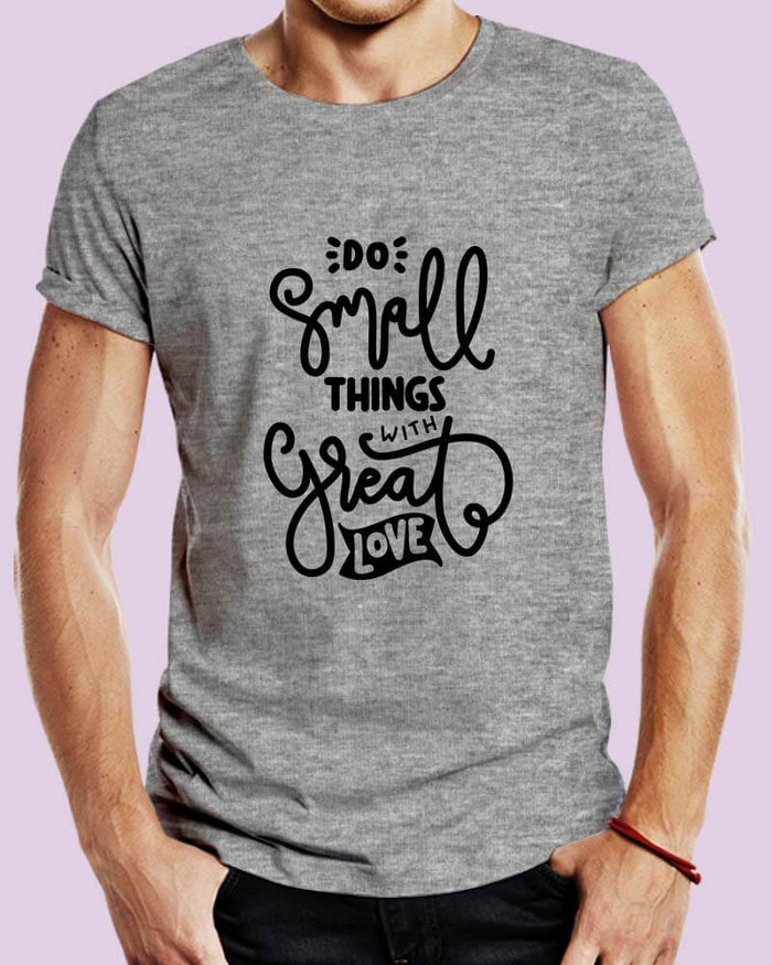 Do Small Things With Great Love Positive Happy Quote Unisex Tshirt - The Squeaky Store