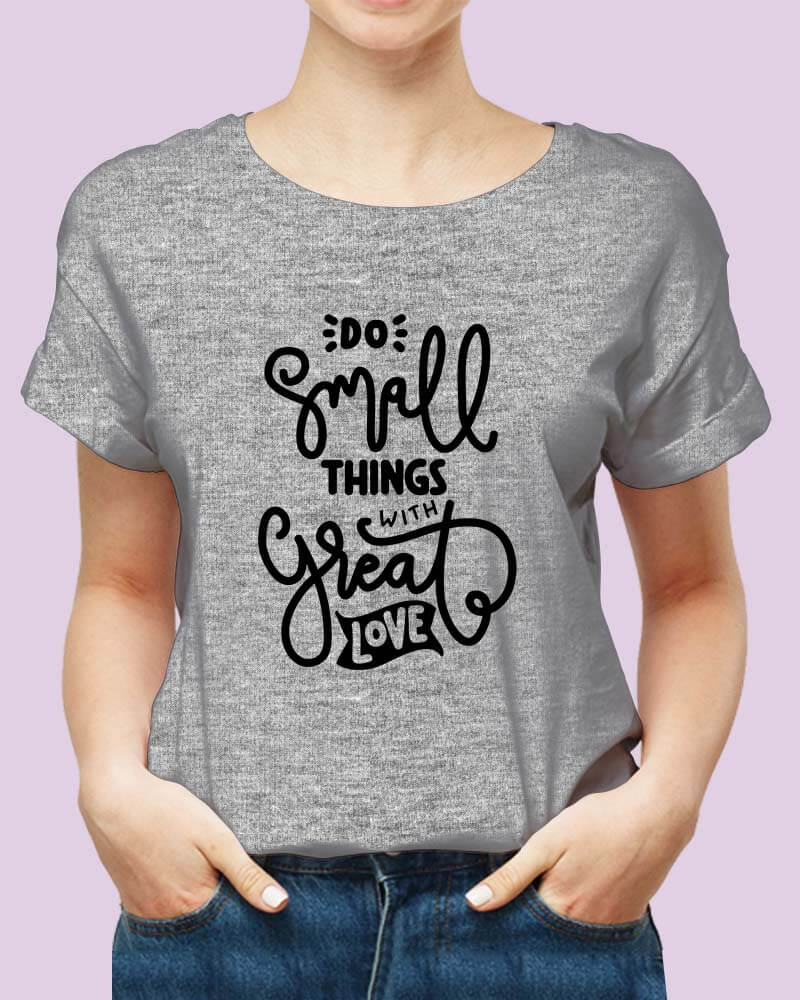 Do Small Things With Great Love Positive Happy Quote Unisex Tshirt - The Squeaky Store