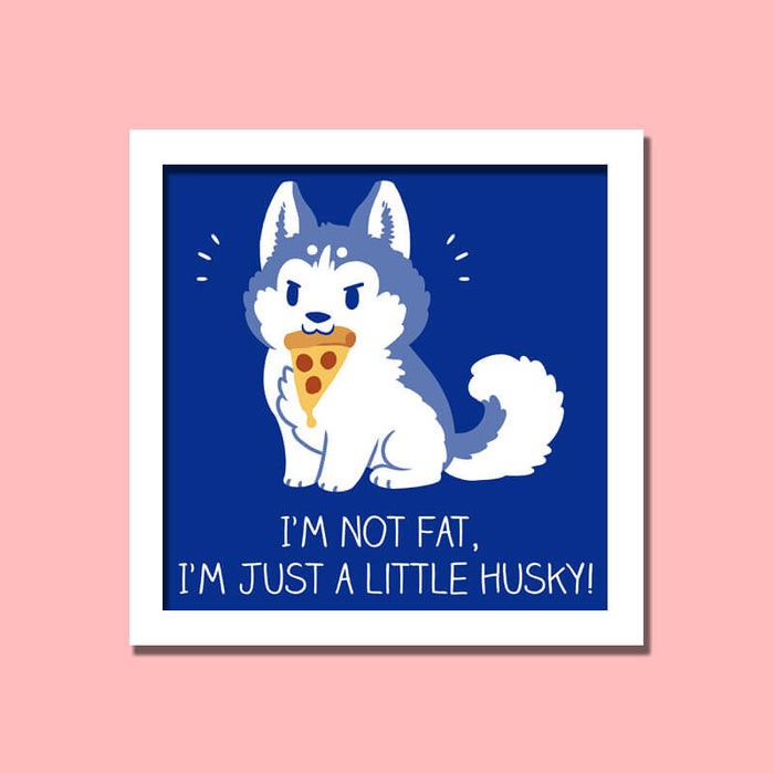 I'm Not Fat Cute Husky Animal Dog Lover Quote Wall Art Frame - The Squeaky Store