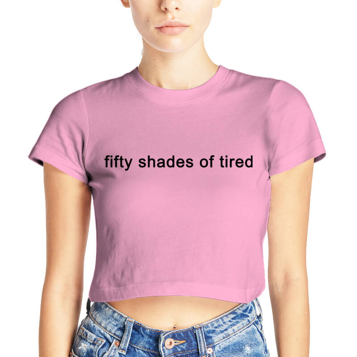 Fifty Shades Of Tired Funny Sarcastic Sassy Printed Quote Baby Pink | Half Sleeves | Round Neck | Cotton | Women's Crop Top-thesqueakystore.myshopify.com
