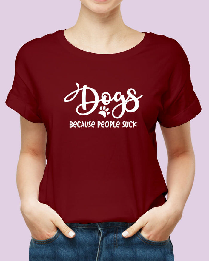 DOGS Because People Suck Funny Quote Unisex Tshirt - The Squeaky Store