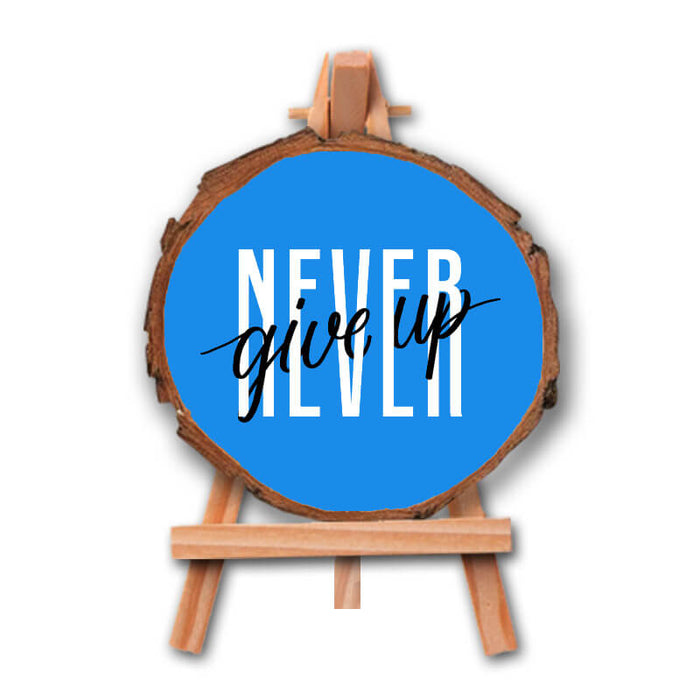 Never Give Up 2- Positive Inspirational Quote Printed Wooden Slice With Canvas Stand - The Squeaky Store
