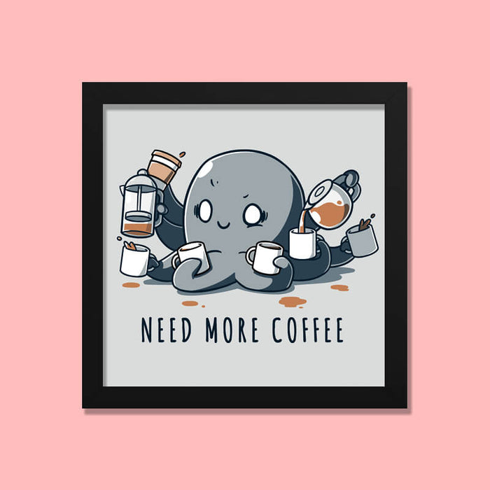 Need More Coffee Octopus Animal Lover Quote Wall Art Frame - The Squeaky Store