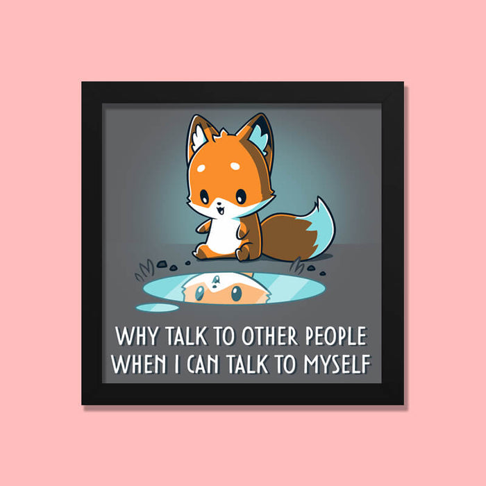 Why Talk To Other People Cute Fox Self Love Animal Lover Quote Wall Art Frame - The Squeaky Store