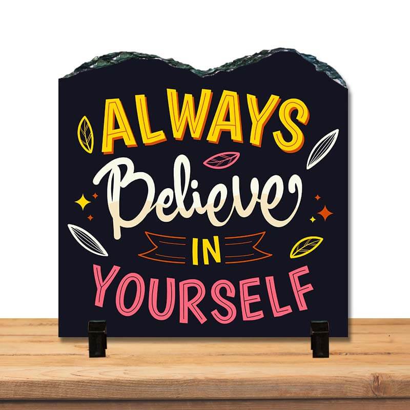 Always Believe In Yourself Positive Inspirational Motivational Success Quote Home Décor Stone Print with Stand. - The Squeaky Store