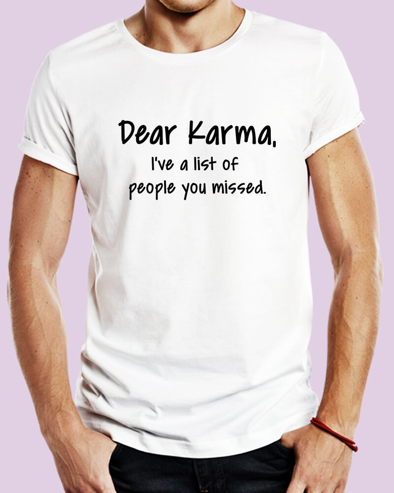 Dear Karma I've A List of People You Missed Funny Sarcastic Quote Unisex Tshirt - The Squeaky Store