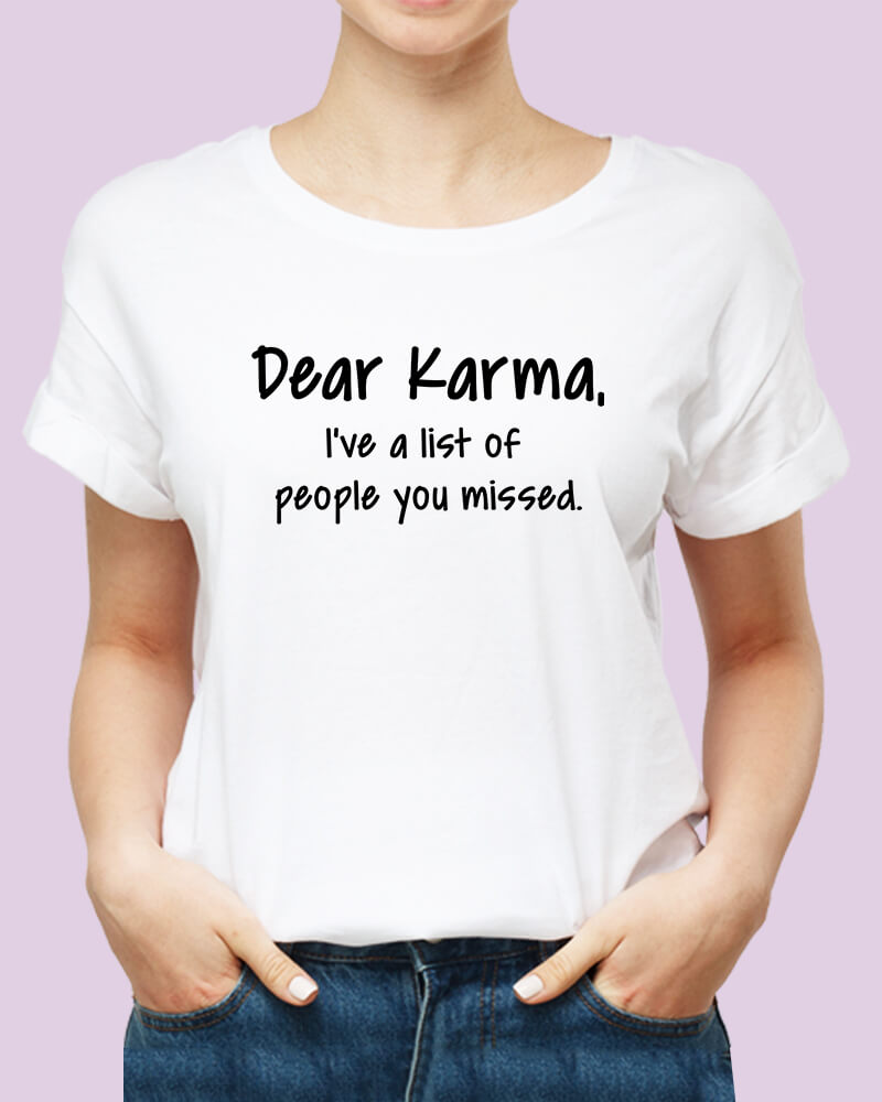 Dear Karma I've A List of People You Missed Funny Sarcastic Quote Unisex Tshirt - The Squeaky Store