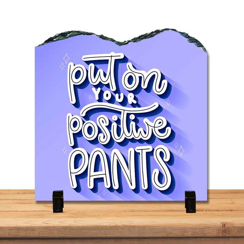 Put On The Positive Pants Inspirational Motivational Success Quote Home Décor Stone Print with Stand. - The Squeaky Store