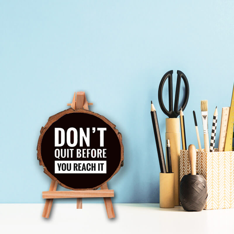 Don't Quit- Positive Inspirational Quote Printed Wooden Slice With Canvas Stand - The Squeaky Store