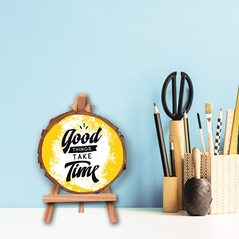 Good Things Take Time - Positive Inspirational Quote Printed Wooden Slice With Canvas Stand - The Squeaky Store