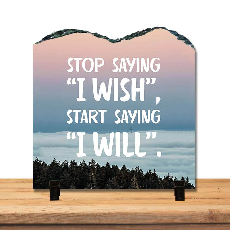 Stop Saying I Wish Start Saying I Will Positive Inspirational Motivational Success Quote Home Décor Stone Print with Stand. - The Squeaky Store