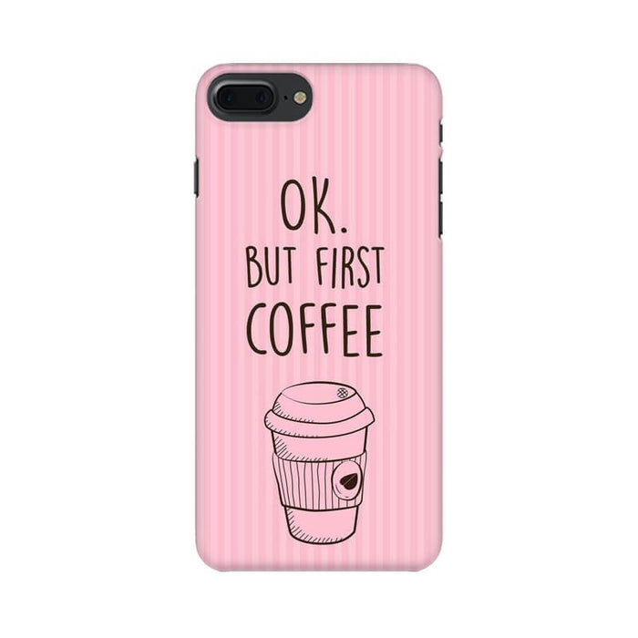 Okay But First Coffee Trendy Designer Iphone 8 Plus Cover - The Squeaky Store