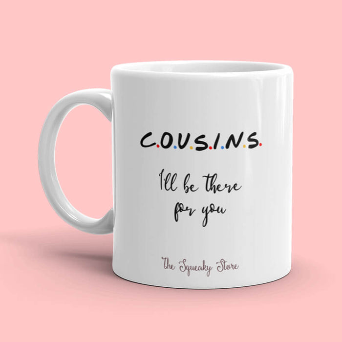 Cousins - I'll be there for you Mug - The Squeaky Store
