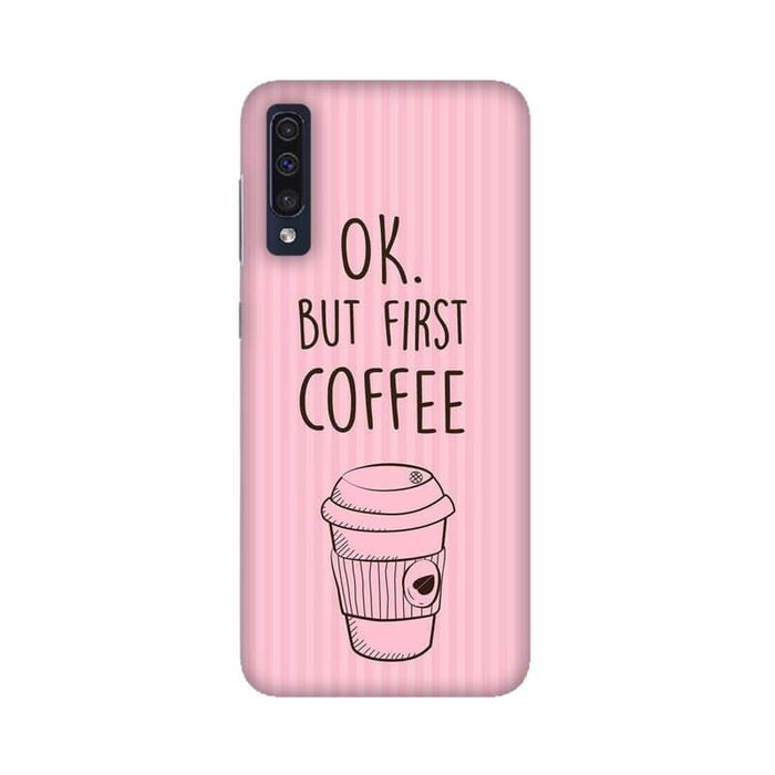 Okay But First Coffee Designer Samsung A70 Cover - The Squeaky Store