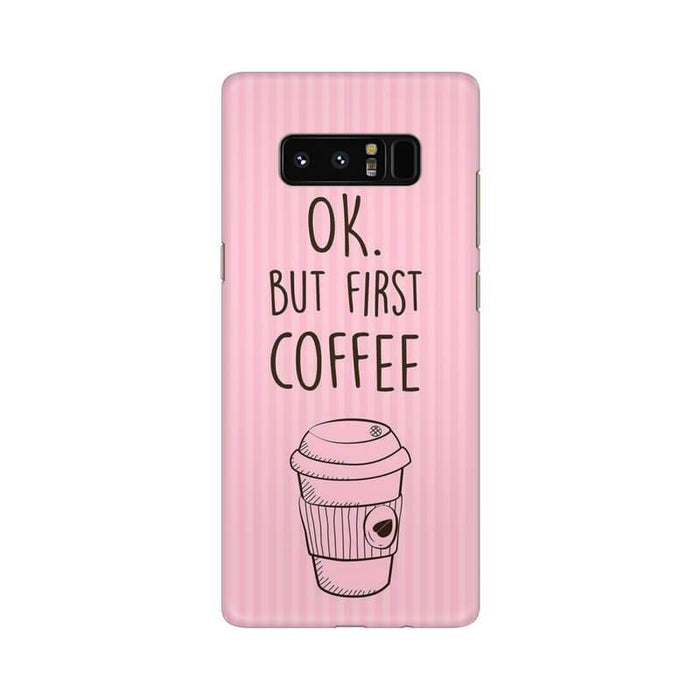 Okay But First Coffee Designer Samsung Note 8 Cover - The Squeaky Store