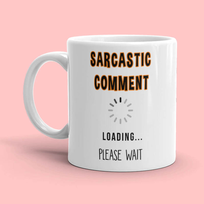 Sarcastic Comment Loading... Quote Mug - The Squeaky Store