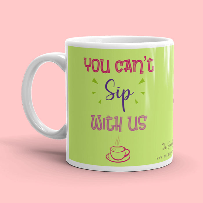 You Can't Sip With Us Mug - The Squeaky Store