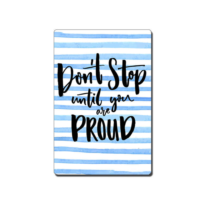Don't Stop Until You Are Proud Positive Quote Fridge Magnet-thesqueakystore.myshopify.com